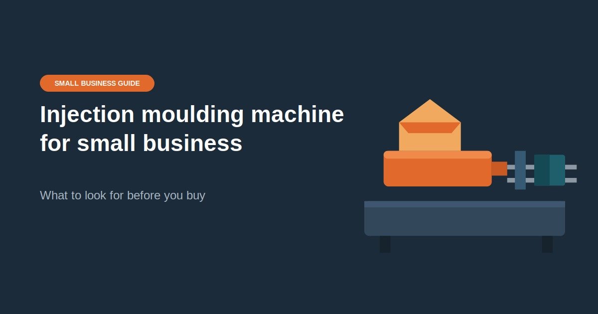 Injection Moulding Machine for Small Business: What to Look For