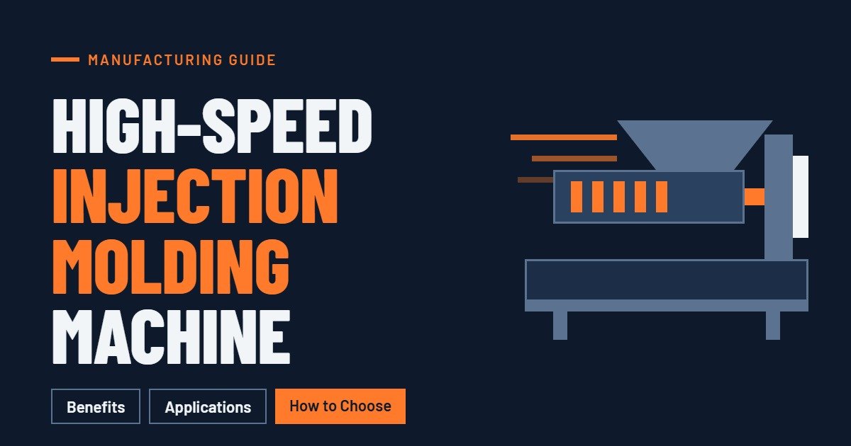 High-Speed Injection Molding Machine: Benefits, Applications & How to Choose